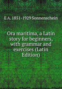 Ora maritima, a Latin story for beginners, with grammar and exercises (Latin Edition)