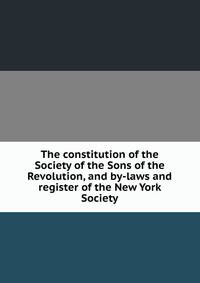 The constitution of the Society of the Sons of the Revolution, and by-laws and register of the New York Society
