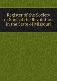 Register of the Society of Sons of the Revolution in the State of Missouri