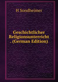 Geschichtlicher Religionsunterricht . (German Edition)