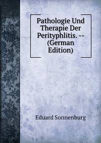 Pathologie Und Therapie Der Perityphlitis. -- (German Edition)