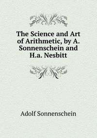 The Science and Art of Arithmetic, by A. Sonnenschein and H.a. Nesbitt