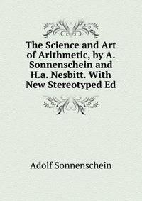 The Science and Art of Arithmetic, by A. Sonnenschein and H.a. Nesbitt. With New Stereotyped Ed
