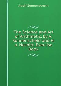 The Science and Art of Arithmetic, by A. Sonnenschein and H.a. Nesbitt. Exercise Book