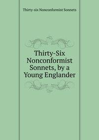 Thirty-Six Nonconformist Sonnets, by a Young Englander