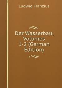 Der Wasserbau, Volumes 1-2 (German Edition)