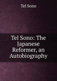 Tel Sono: The Japanese Reformer, an Autobiography