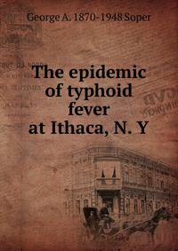 The epidemic of typhoid fever at Ithaca, N. Y
