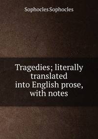 Tragedies; literally translated into English prose, with notes