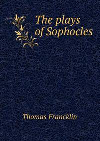 The plays of Sophocles