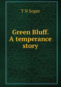 Green Bluff. A temperance story