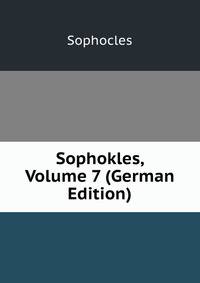 Sophokles, Volume 7 (German Edition)