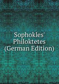 Sophokles' Philoktetes (German Edition)