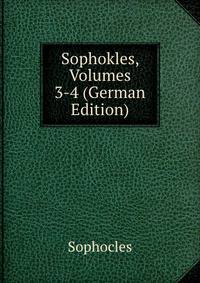 Sophokles, Volumes 3-4 (German Edition)