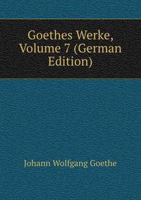 Goethes Werke, Volume 7 (German Edition)