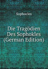 Die Tragodien Des Sophokles (German Edition)