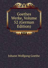 Goethes Werke, Volume 52 (German Edition)