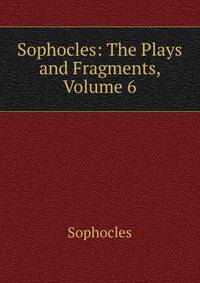 Sophocles: The Plays and Fragments, Volume 6