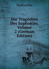 Die Tragodien Des Sophokles, Volume 2 (German Edition)