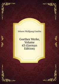 Goethes Werke, Volume 43 (German Edition)