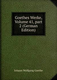Goethes Werke, Volume 41, part 2 (German Edition)
