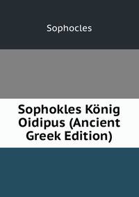 Sophokles Konig Oidipus (Ancient Greek Edition)