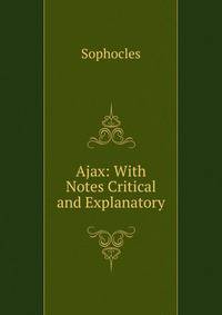 Ajax: With Notes Critical and Explanatory