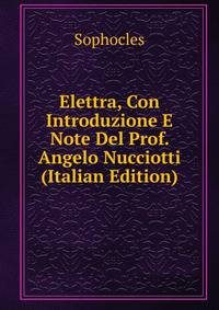 Elettra, Con Introduzione E Note Del Prof. Angelo Nucciotti (Italian Edition)