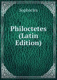 Philoctetes (Latin Edition)