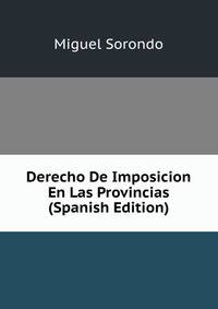Derecho De Imposicion En Las Provincias (Spanish Edition)