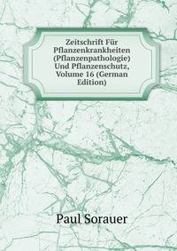 Zeitschrift Fur Pflanzenkrankheiten (Pflanzenpathologie) Und Pflanzenschutz, Volume 16 (German Edition)