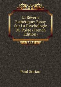 La Reverie Esthetique: Essay Sur La Psychologie Du Poete (French Edition)