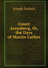 Count Arensberg, Or, the Days of Martin Luther