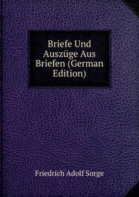 Briefe Und Auszuge Aus Briefen (German Edition)