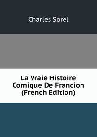 La Vraie Histoire Comique De Francion (French Edition)