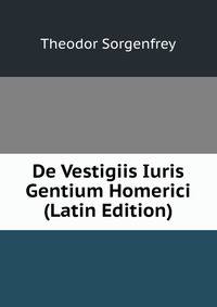 De Vestigiis Iuris Gentium Homerici (Latin Edition)