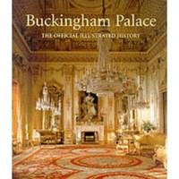 Buckingham Palace. The Official Illustrated History