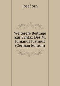 Weiterere Beitrage Zur Syntax Des M. Junianus Justinus (German Edition)