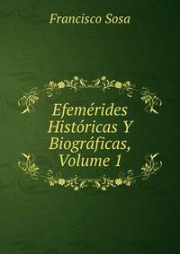 Efemerides Historicas Y Biograficas, Volume 1