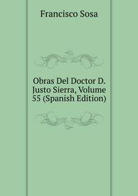 Obras Del Doctor D. Justo Sierra, Volume 55 (Spanish Edition)