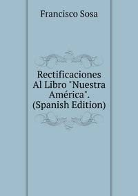 Rectificaciones Al Libro "Nuestra Am?rica". (Spanish Edition)