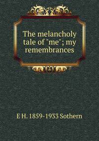 The melancholy tale of "me"; my remembrances