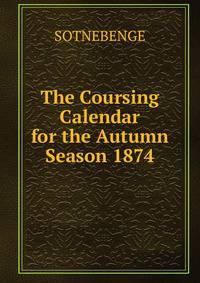 The Coursing Calendar for the Autumn Season 1874