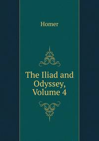 The Iliad and Odyssey, Volume 4