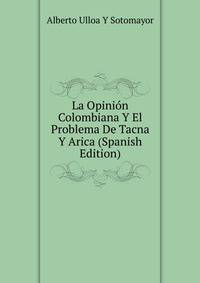 La Opinion Colombiana Y El Problema De Tacna Y Arica (Spanish Edition)