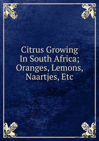Citrus Growing In South Africa; Oranges, Lemons, Naartjes, Etc.