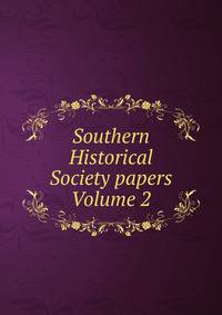 Southern Historical Society papers Volume 2
