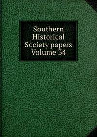 Southern Historical Society papers Volume 34