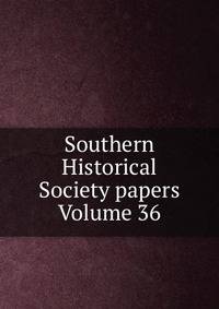 Southern Historical Society papers Volume 36