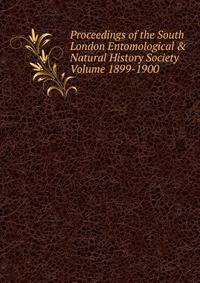 Proceedings of the South London Entomological &amp; Natural History Society Volume 1899-1900